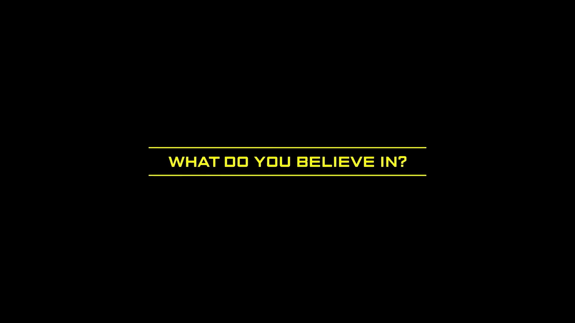 WHAT DO YOU BELIEVE IN?